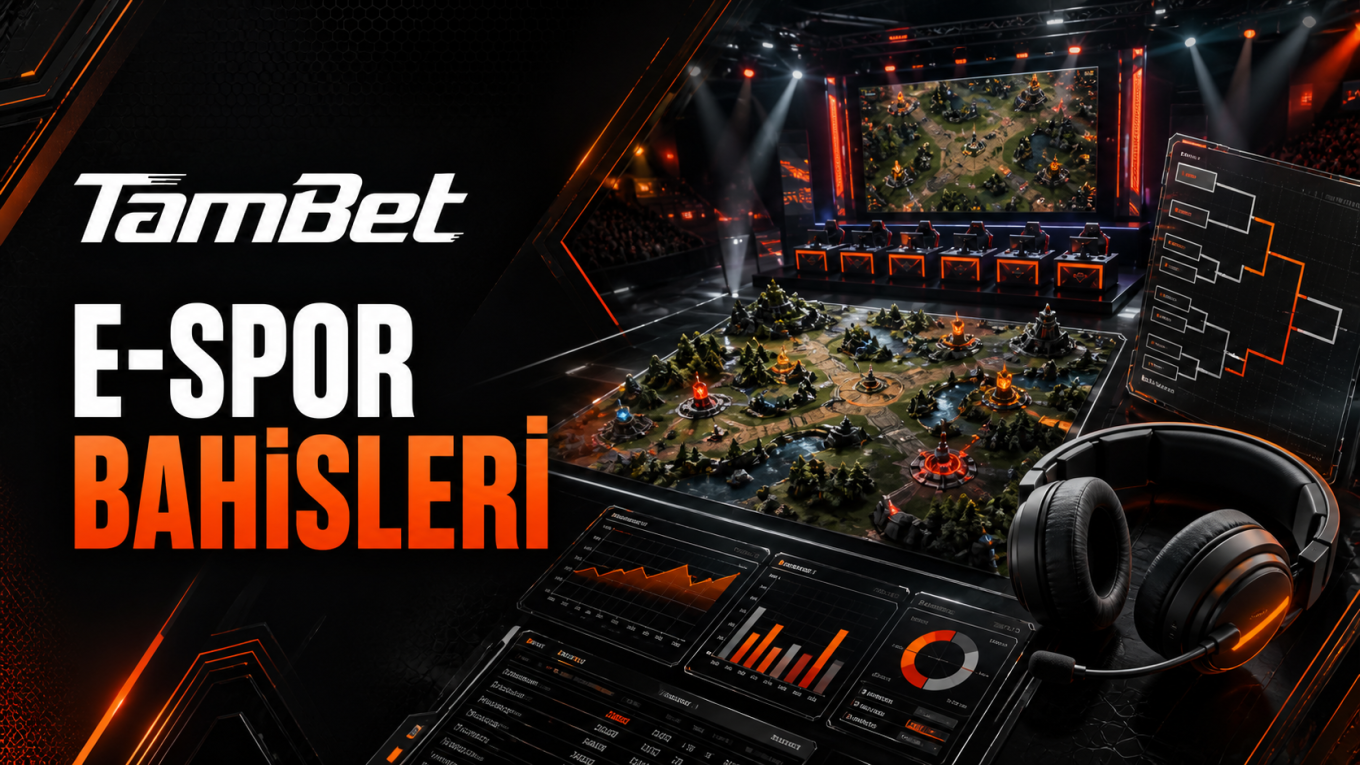 Tambet e-spor bahisleri ve turnuva pazarı analiz rehberi